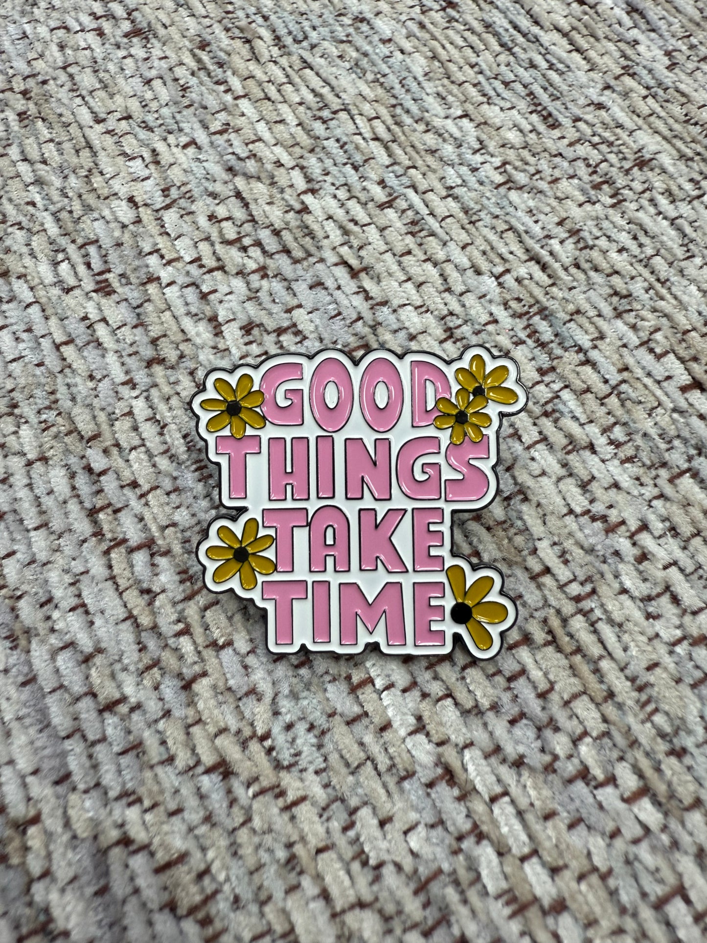 Good Things Take Time Pin